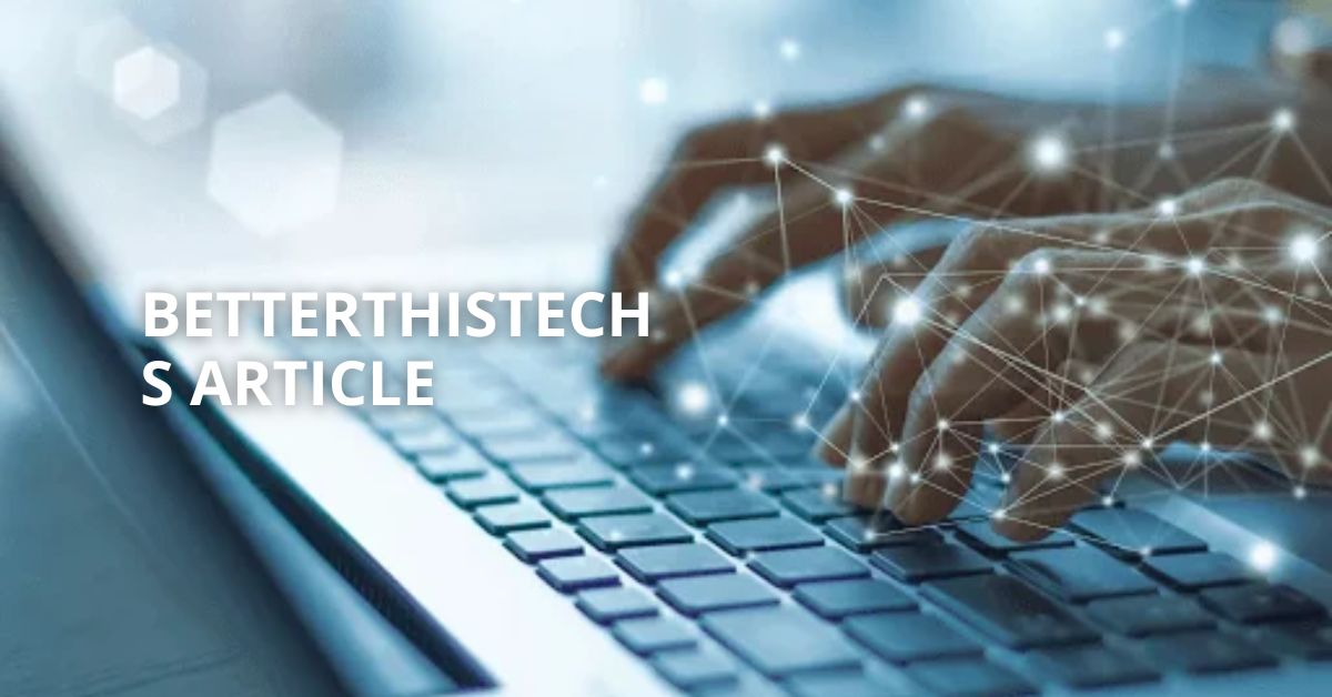 Betterthistechs Article – Exploring The Future Of Technology