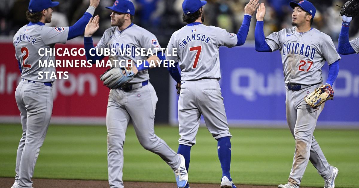 Chicago Cubs Vs Seattle Mariners Match Player Stats